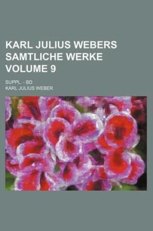 Cover of Karl Julius Webers Samtliche Werke; Suppl. - Bd Volume 9