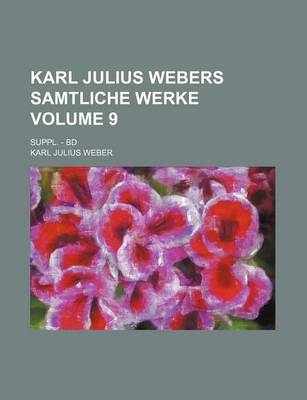 Book cover for Karl Julius Webers Samtliche Werke; Suppl. - Bd Volume 9