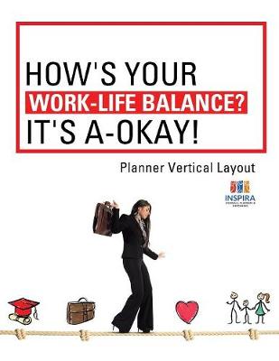 Book cover for How's Your Work-Life Balance? It's A-Okay! Planner Vertical Layout