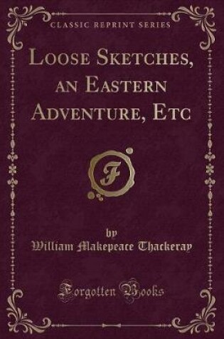 Cover of Loose Sketches, an Eastern Adventure, Etc (Classic Reprint)