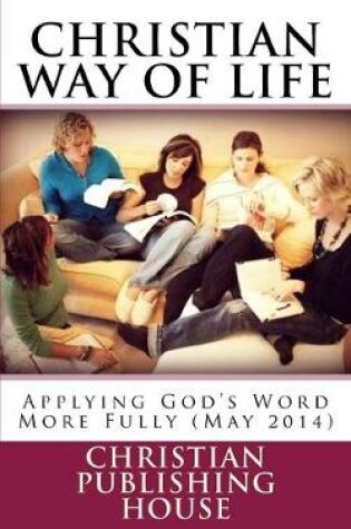 Cover of CHRISTIAN WAY OF LIFE Applying God's Word More Fully (May 2014)