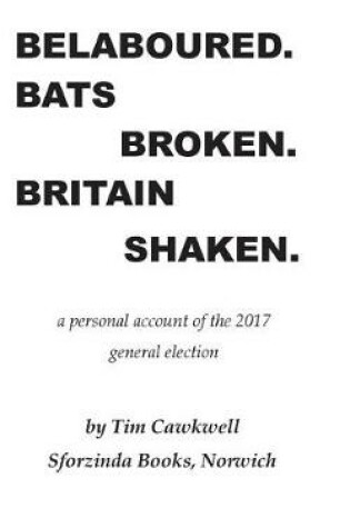 Cover of Belaboured. Bats Broken. Britain Shaken.