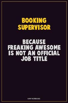 Book cover for Booking supervisor, Because Freaking Awesome Is Not An Official Job Title