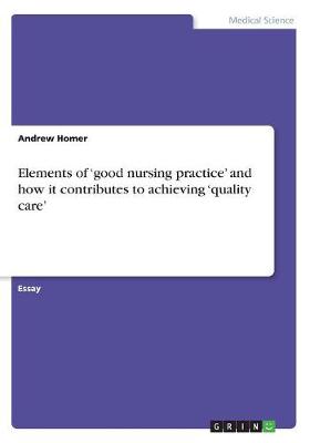 Book cover for Elements of 'good nursing practice' and how it contributes to achieving 'quality care'