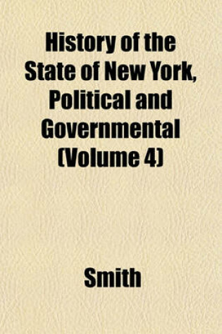 Cover of History of the State of New York, Political and Governmental (Volume 4)