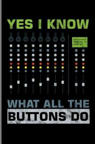 Cover of Yes I Know What All the Buttons Do