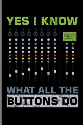 Book cover for Yes I Know What All the Buttons Do