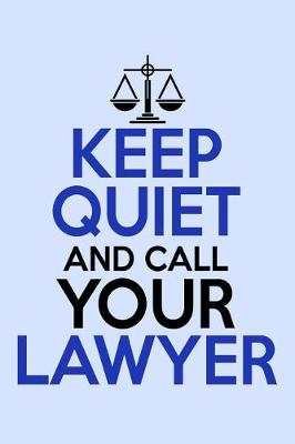 Book cover for Keep Quiet and Call Your Lawyer