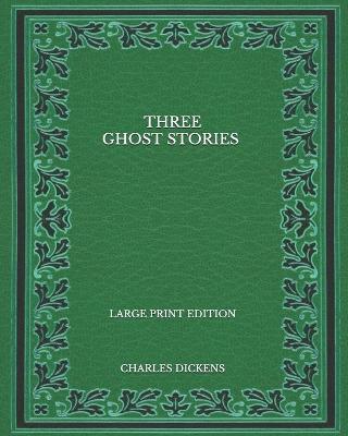 Book cover for Three Ghost Stories - Large Print Edition