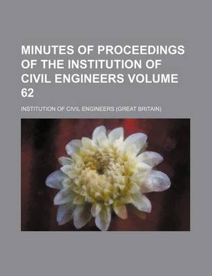 Book cover for Minutes of Proceedings of the Institution of Civil Engineers Volume 62