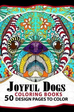 Cover of Joyful Dogs Coloring Book 50+ Design Pages to Color