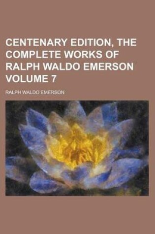 Cover of Centenary Edition, the Complete Works of Ralph Waldo Emerson Volume 7