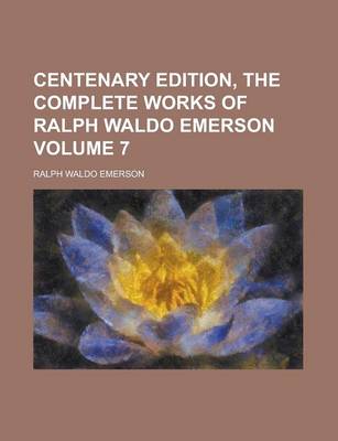 Book cover for Centenary Edition, the Complete Works of Ralph Waldo Emerson Volume 7