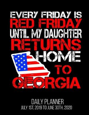 Book cover for Every Friday Is Red Friday Until My Daughter Returns Home To Georgia Daily Planner July 1st, 2019 To June 30th, 2020