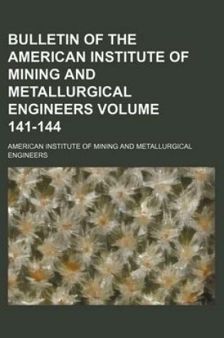 Cover of Bulletin of the American Institute of Mining and Metallurgical Engineers Volume 141-144