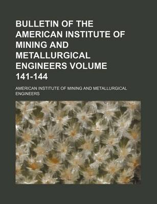 Book cover for Bulletin of the American Institute of Mining and Metallurgical Engineers Volume 141-144