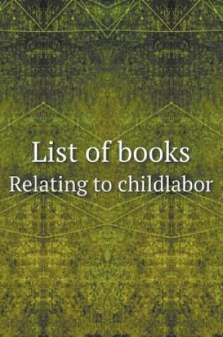 Cover of List of books Relating to childlabor