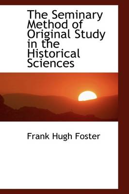 Book cover for The Seminary Method of Original Study in the Historical Sciences