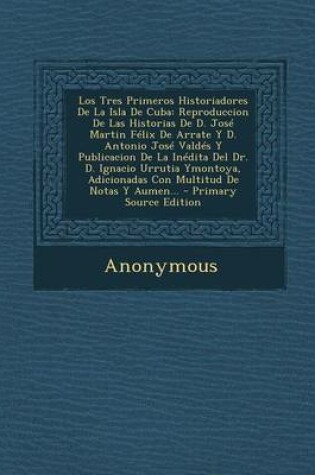 Cover of Los Tres Primeros Historiadores de La Isla de Cuba