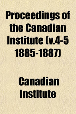 Book cover for Proceedings of the Canadian Institute (V.4-5 1885-1887)