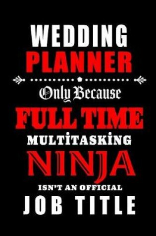 Cover of Wedding Planner-Only Because Full Time Multitasking Ninja Isn't An Official Job Title