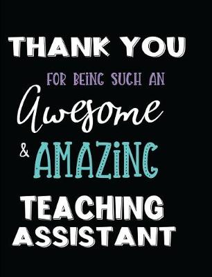 Book cover for Thank You For Being Such An Awesome & Amazing Teaching Assistant