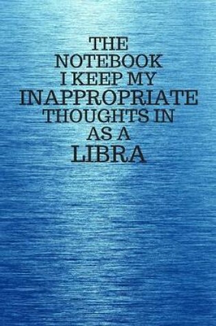 Cover of The Notebook I Keep My Inappropriate Thoughts In As A Libra