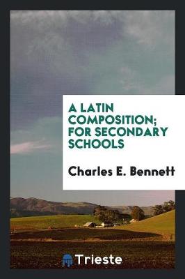 Book cover for A Latin Composition; For Secondary Schools