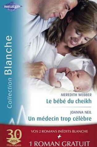 Cover of Le Bebe Du Cheikh - Un Medecin Trop Celebre - Effets Secondaires (Harlequin Blanche)
