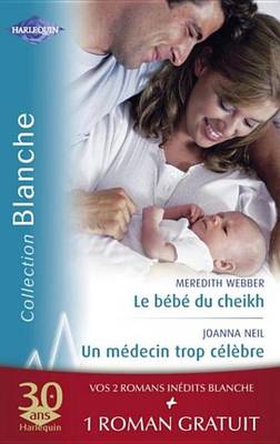 Book cover for Le Bebe Du Cheikh - Un Medecin Trop Celebre - Effets Secondaires (Harlequin Blanche)