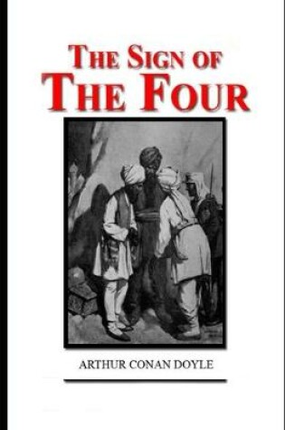 Cover of The Sign of the Four By Arthur Conan Doyle (Mystery, Thriller & Historical Fiction) "Unabridged & Annotated Edition"