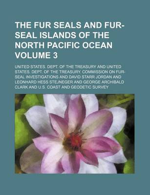 Book cover for The Fur Seals and Fur-Seal Islands of the North Pacific Ocean Volume 3