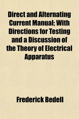 Book cover for Direct and Alternating Current Manual; With Directions for Testing and a Discussion of the Theory of Electrical Apparatus
