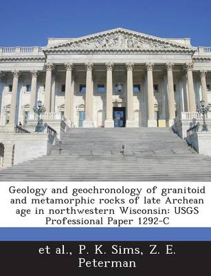 Book cover for Geology and Geochronology of Granitoid and Metamorphic Rocks of Late Archean Age in Northwestern Wisconsin
