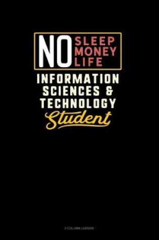 Cover of No Sleep. No Money. No Life. Information Sciences & Technology Student