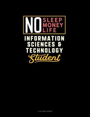 Book cover for No Sleep. No Money. No Life. Information Sciences & Technology Student