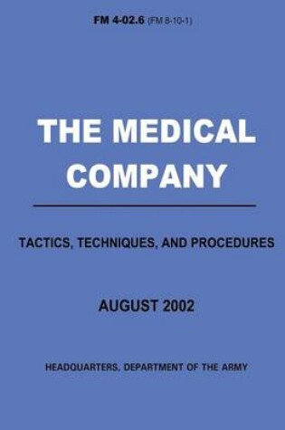 Cover of The Medical Company Tactics, Techniques, and Procedures (FM 4-02.6)