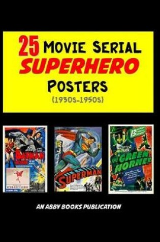 Cover of 25 Movie Serial Superhero Posters (1930s-1950s)