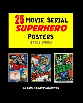 Book cover for 25 Movie Serial Superhero Posters (1930s-1950s)