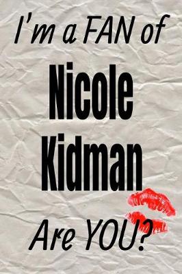 Book cover for I'm a Fan of Nicole Kidman Are You? Creative Writing Lined Journal