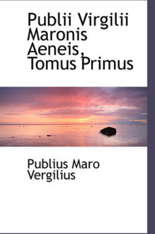 Cover of Publii Virgilii Maronis Aeneis, Tomus Primus