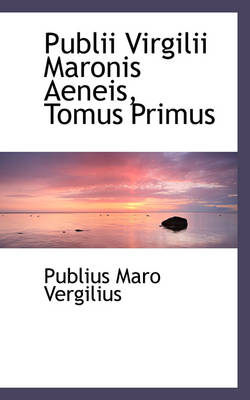 Book cover for Publii Virgilii Maronis Aeneis, Tomus Primus