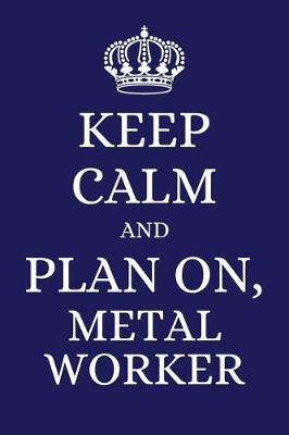 Book cover for Keep Calm and Plan on Metal Worker