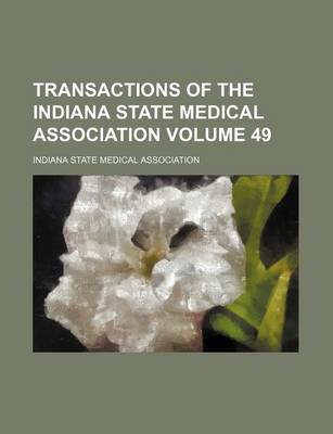 Book cover for Transactions of the Indiana State Medical Association Volume 49