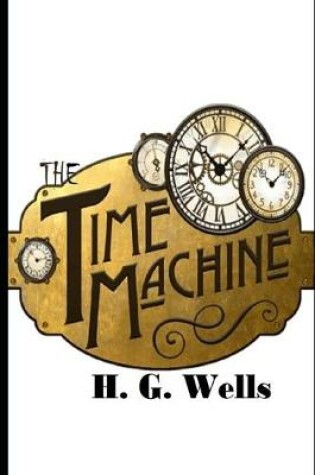 Cover of The Time Machine (Annotated) Unabridged Edition Detailed Characters (Pictures)