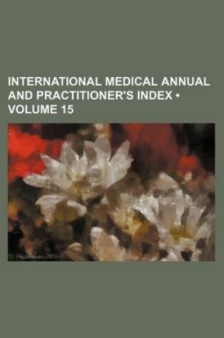 Cover of International Medical Annual and Practitioner's Index (Volume 15)