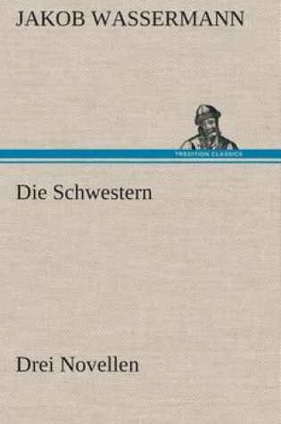 Cover of Die Schwestern Drei Novellen