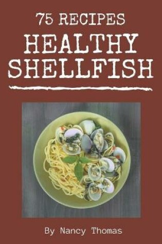 Cover of 75 Healthy Shellfish Recipes