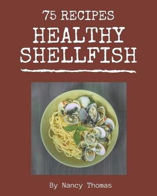 Book cover for 75 Healthy Shellfish Recipes
