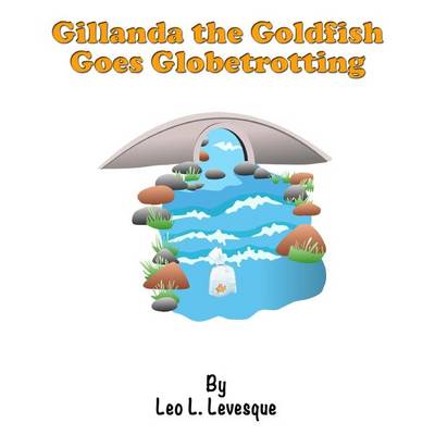 Book cover for Gillanda the Goldfish Goes Globetrotting